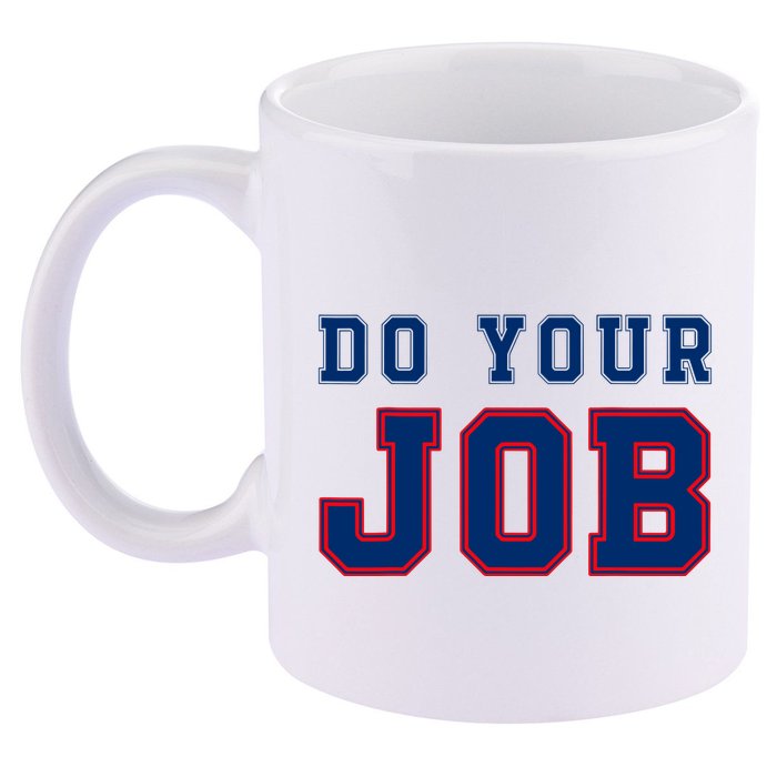 (Do Your Job) Funny 11oz C Handle Ceramic Mug