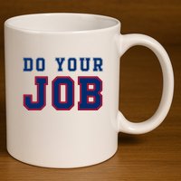 (Do Your Job) Funny 11oz C Handle Ceramic Mug
