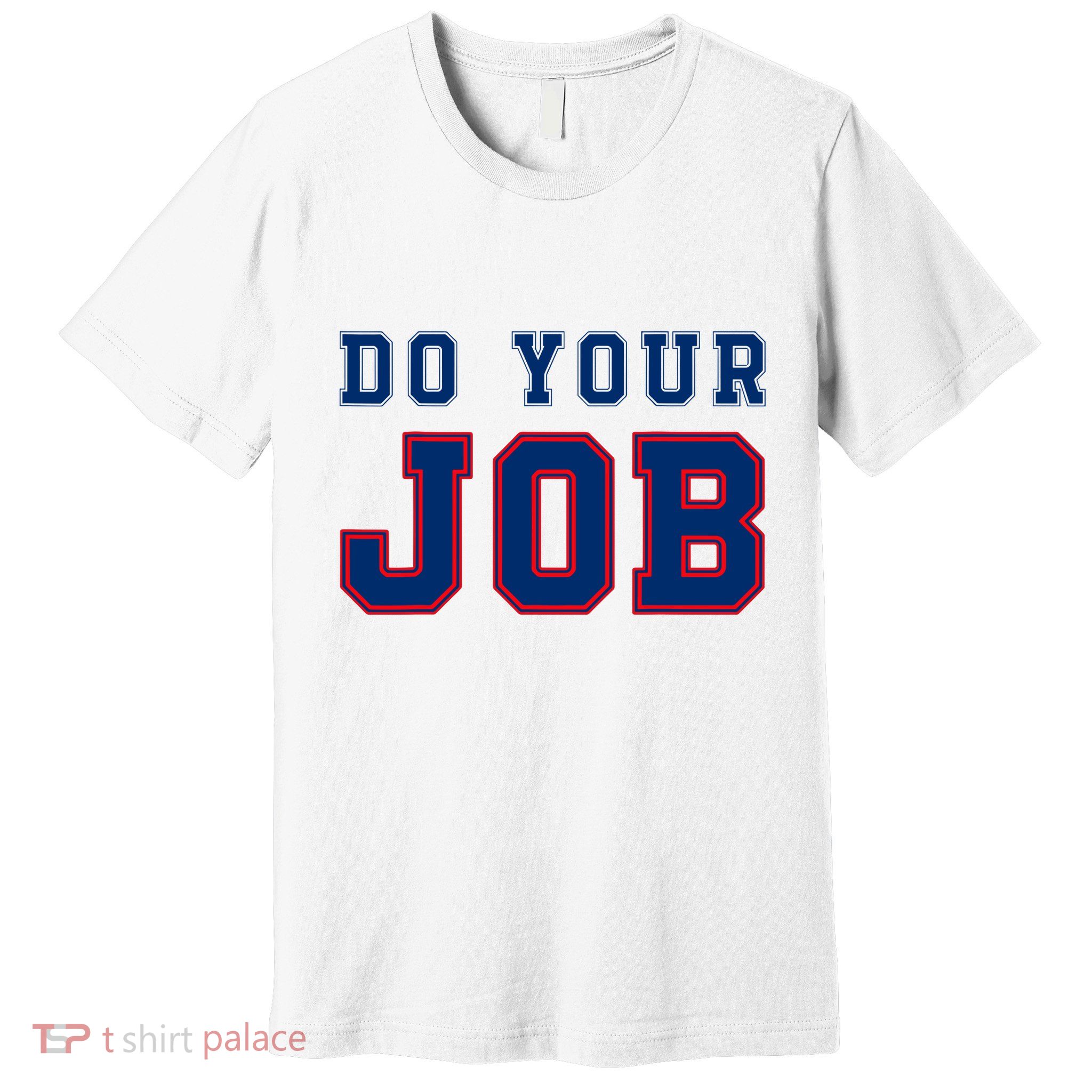(Do Your Job) Funny Premium T-Shirt