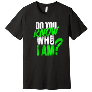 Do You Know Who I Am Premium T-Shirt