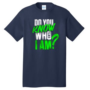 Do You Know Who I Am Tall T-Shirt