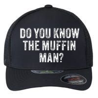 Do You Know The Muffin Man Funny Sarcastic Saying Vintage Flexfit Unipanel Trucker Cap