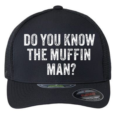 Do You Know The Muffin Man Funny Sarcastic Saying Vintage Flexfit Unipanel Trucker Cap