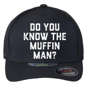 Do You Know The Muffin Man Humor Tee Flexfit Unipanel Trucker Cap