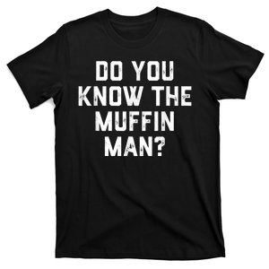 Do You Know The Muffin Man Humor Tee T-Shirt