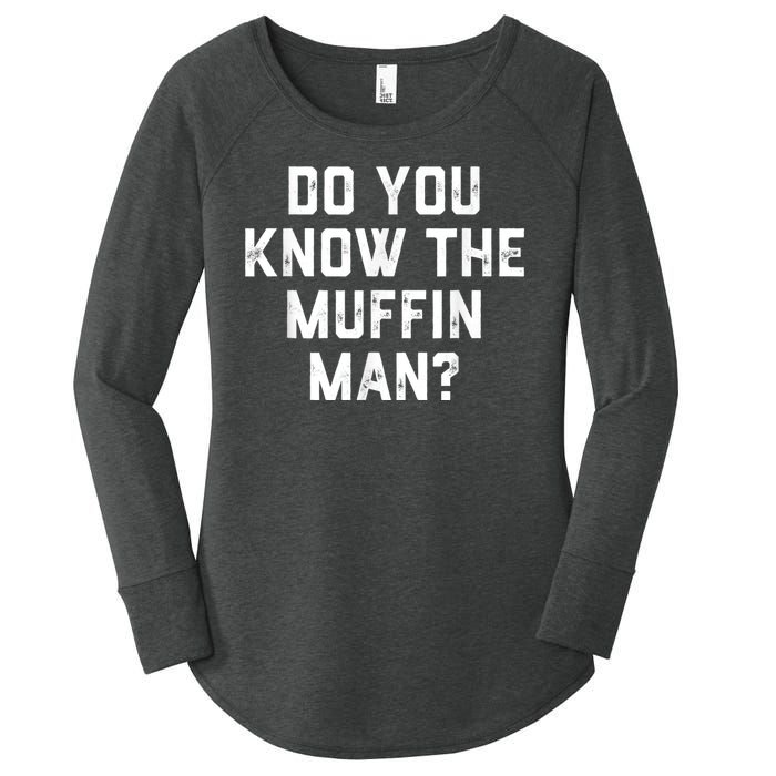 Do You Know The Muffin Man Humor Tee Women's Perfect Tri Tunic Long Sleeve Shirt