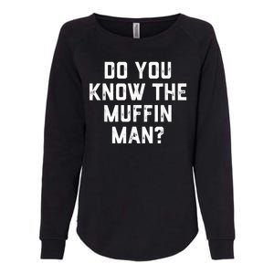 Do You Know The Muffin Man Humor Tee Womens California Wash Sweatshirt