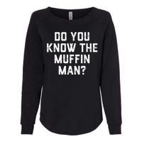 Do You Know The Muffin Man Humor Tee Womens California Wash Sweatshirt