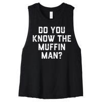 Do You Know The Muffin Man Humor Tee Women's Racerback Cropped Tank