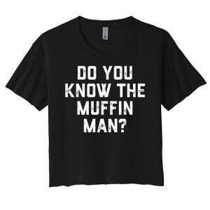 Do You Know The Muffin Man Humor Tee Women's Crop Top Tee