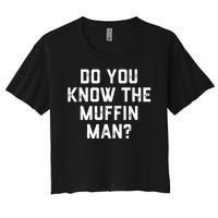 Do You Know The Muffin Man Humor Tee Women's Crop Top Tee