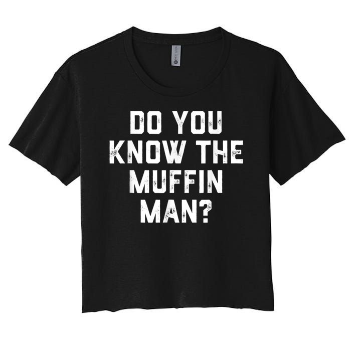 Do You Know The Muffin Man Humor Tee Women's Crop Top Tee