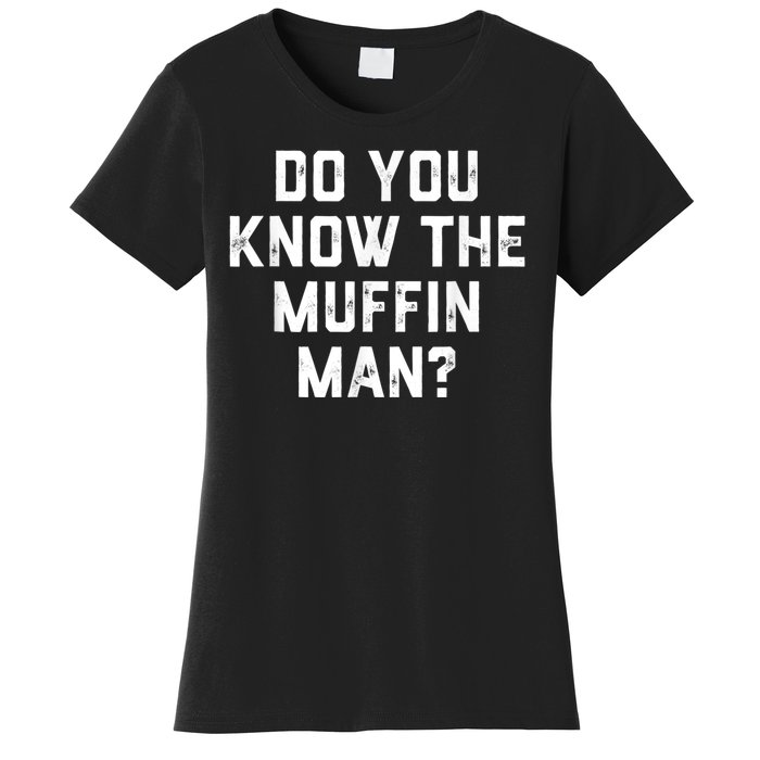 Do You Know The Muffin Man Humor Tee Women's T-Shirt