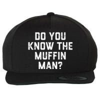 Do You Know The Muffin Man Humor Tee Wool Snapback Cap