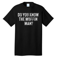 Do You Know The Muffin Man Funny Sarcastic Saying Vintage Tall T-Shirt