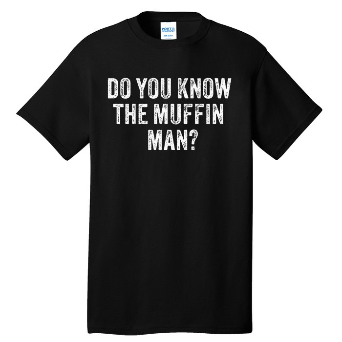 Do You Know The Muffin Man Funny Sarcastic Saying Vintage Tall T-Shirt