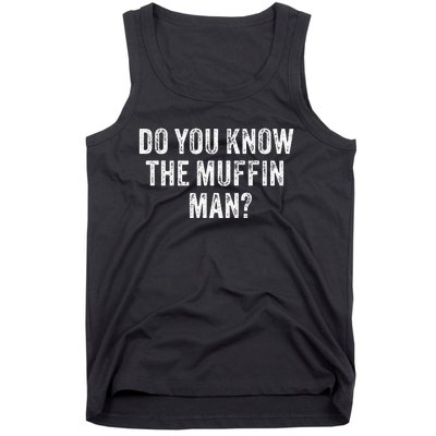 Do You Know The Muffin Man Funny Sarcastic Saying Vintage Tank Top