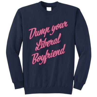 Dump Your Liberal Boyfriend Valentines Day Tall Sweatshirt