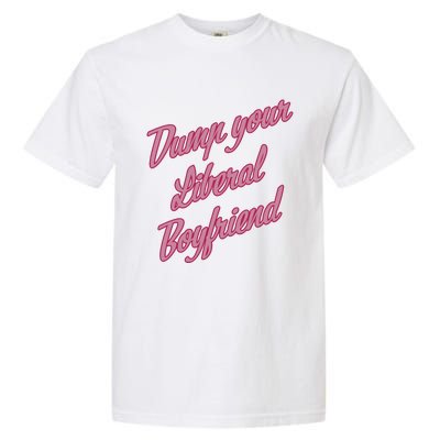 Dump Your Liberal Boyfriend Valentines Day Garment-Dyed Heavyweight T-Shirt