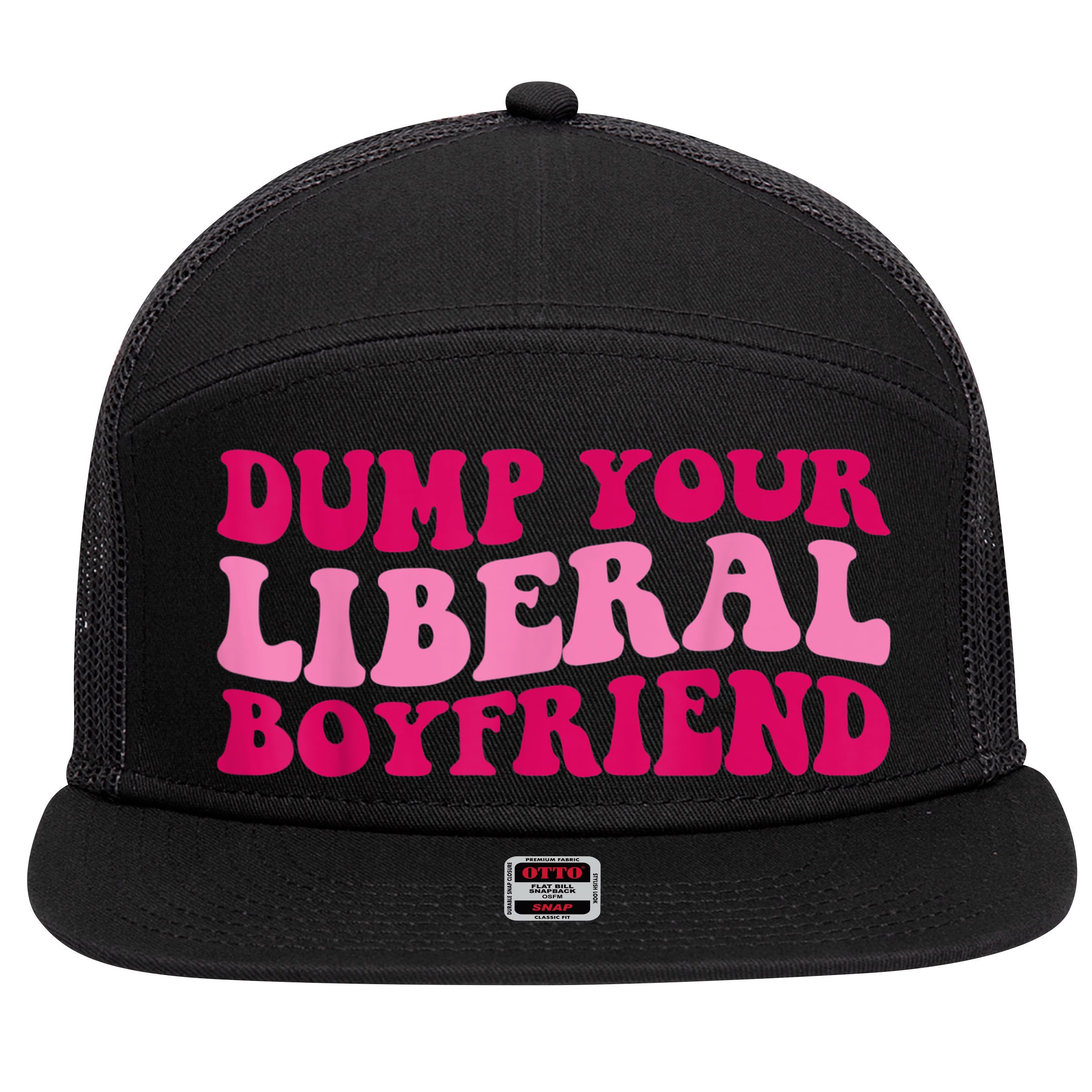 Dump Your Liberal Boyfriend Funny Gift 7 Panel Mesh Trucker Snapback Hat