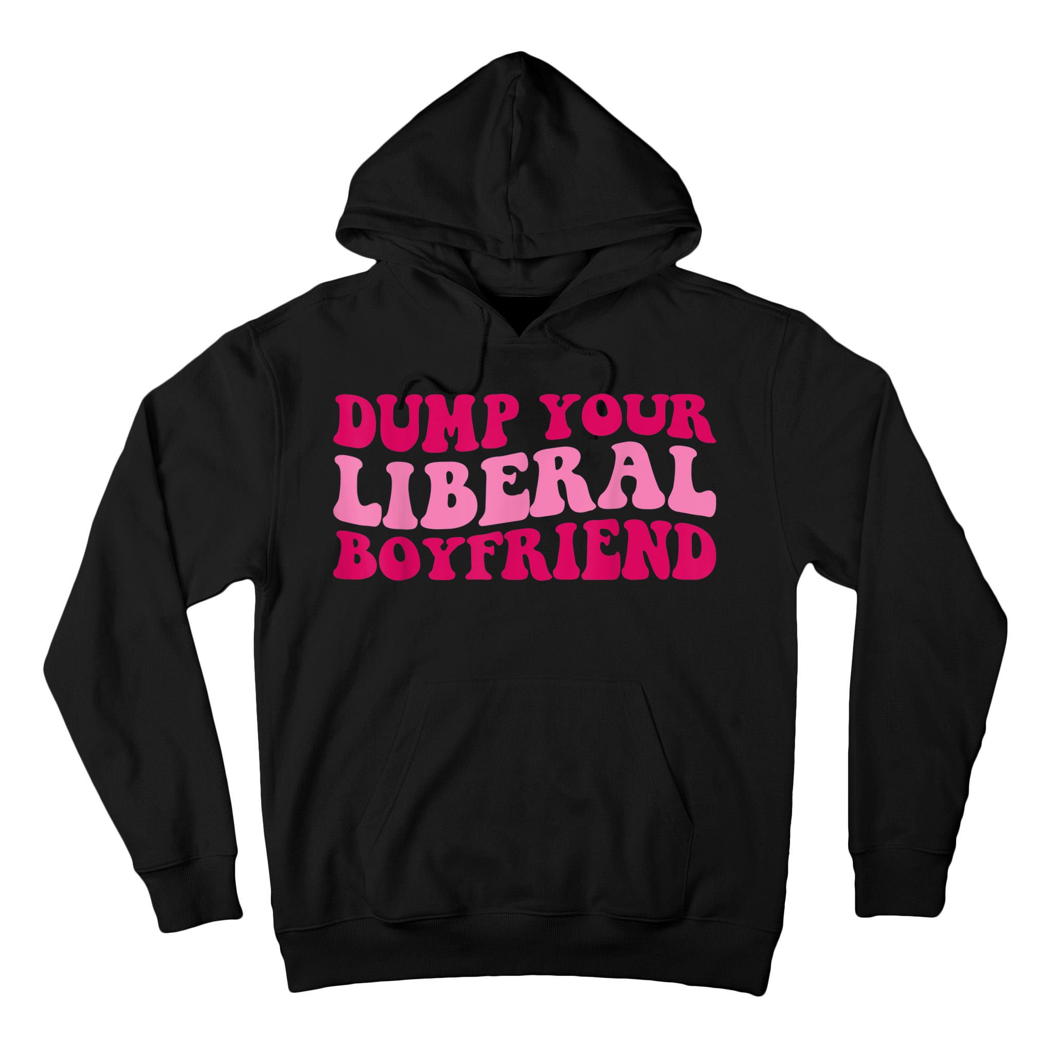 Dump Your Liberal Boyfriend Funny Gift Tall Hoodie