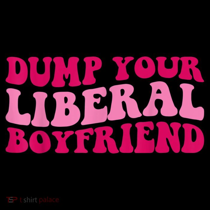 Dump Your Liberal Boyfriend Funny Gift Women's V-Neck T-Shirt