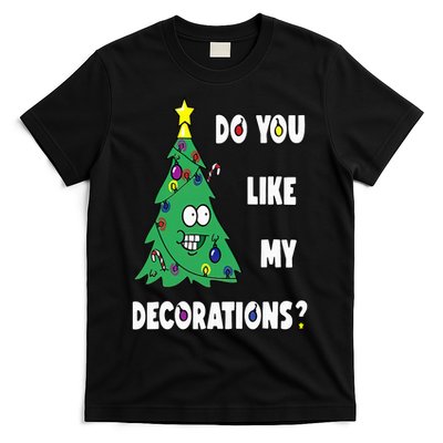 Do You Like My Decorations Christmas T-Shirt