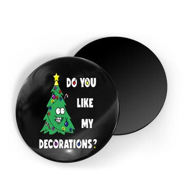 Do You Like My Decorations Christmas Magnet