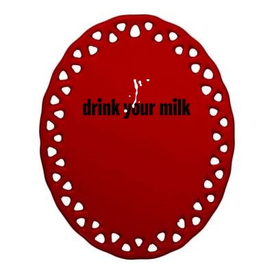 Drink Your Milk Ceramic Oval Ornament