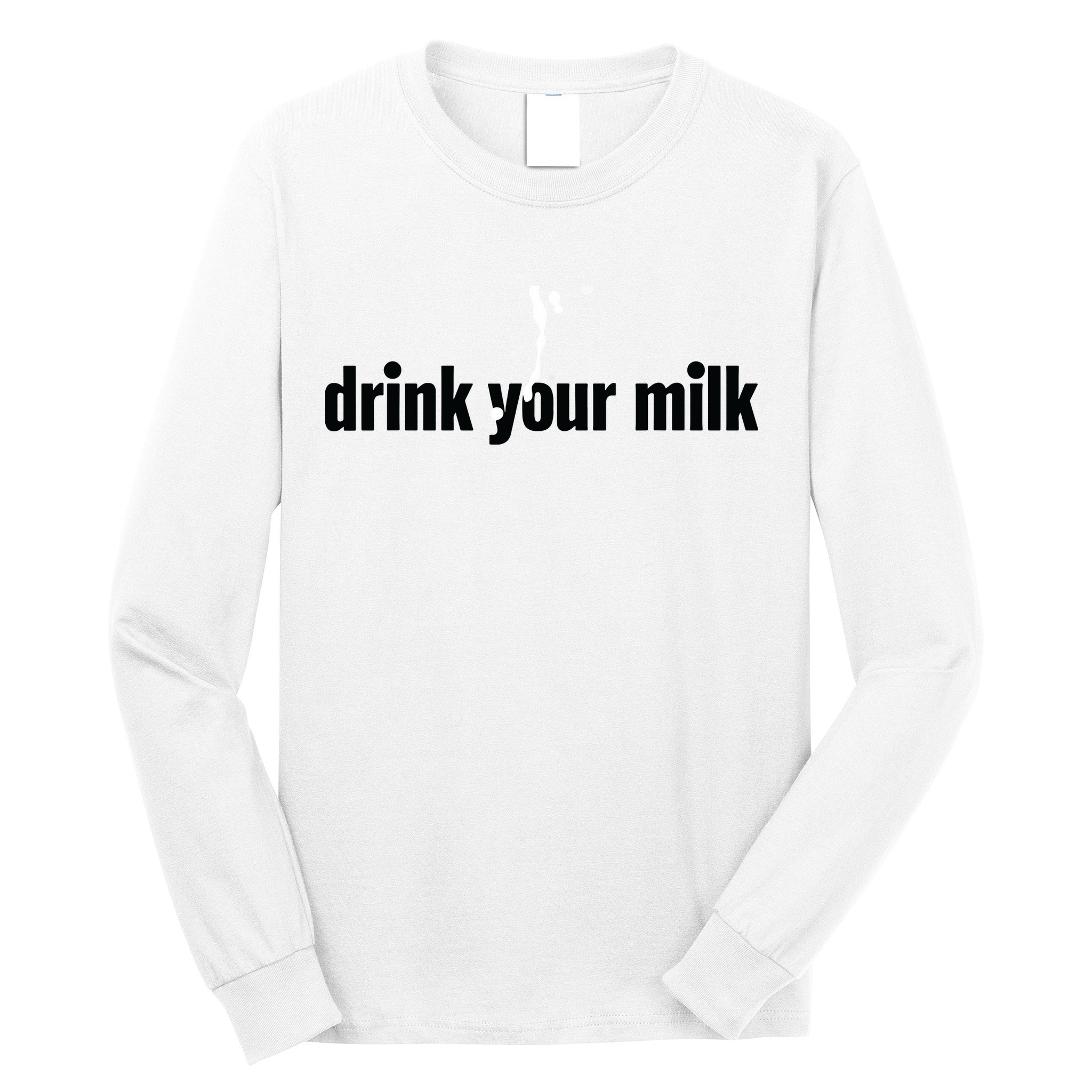 Drink Your Milk Long Sleeve Shirt