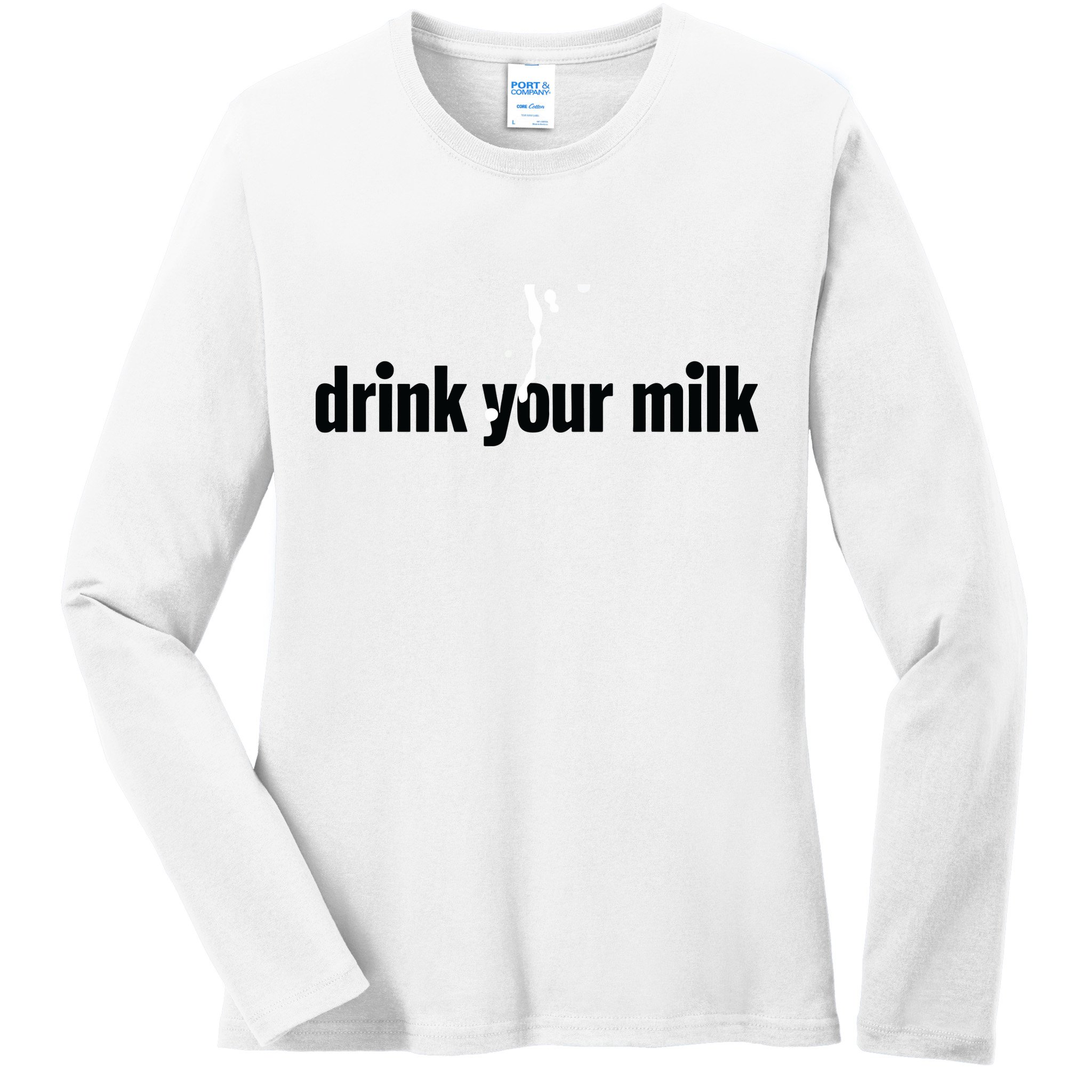Drink Your Milk Ladies Long Sleeve Shirt