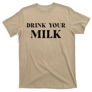 Drink Your Milk T-Shirt