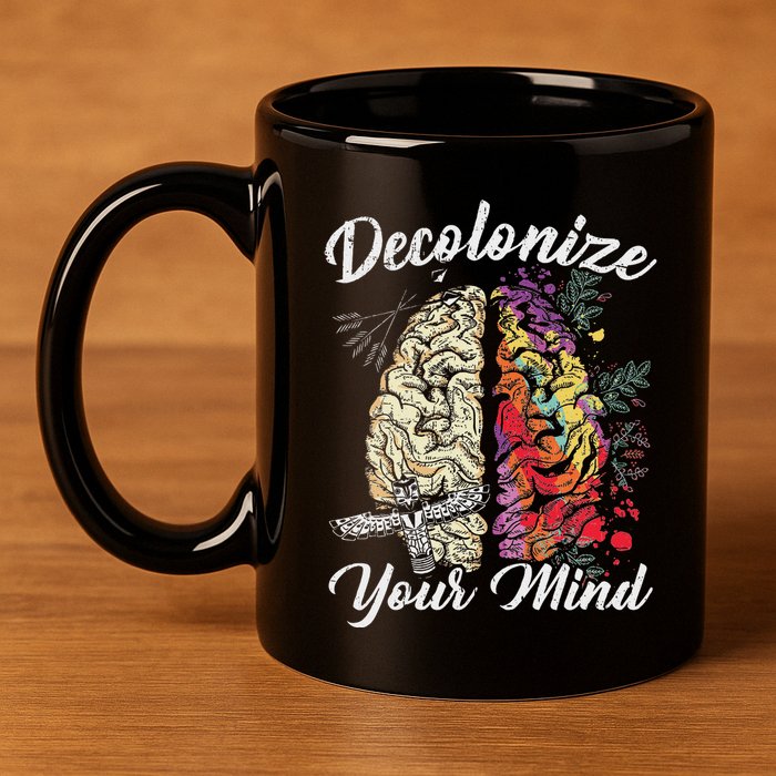 Decolonize Your Mind Indigenous People Native American 11oz C Handle Ceramic Mug