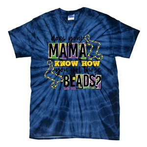 Does Your Mama KnowS How You Got Those Beads Tie-Dye T-Shirt