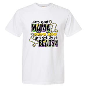 Does Your Mama KnowS How You Got Those Beads Garment-Dyed Heavyweight T-Shirt