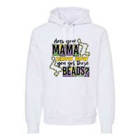 Does Your Mama KnowS How You Got Those Beads Premium Hoodie