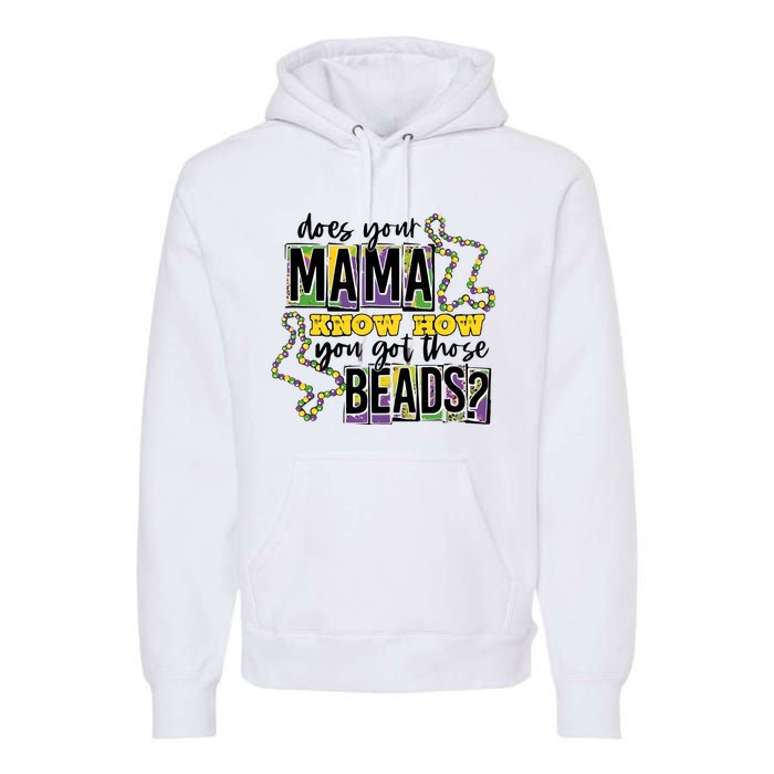 Does Your Mama KnowS How You Got Those Beads Premium Hoodie