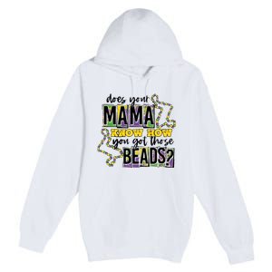 Does Your Mama KnowS How You Got Those Beads Premium Pullover Hoodie