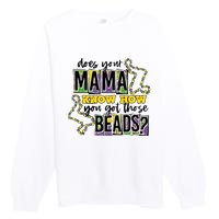 Does Your Mama KnowS How You Got Those Beads Premium Crewneck Sweatshirt