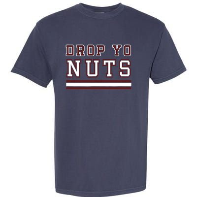 Drop Yo Nuts Garment-Dyed Heavyweight T-Shirt