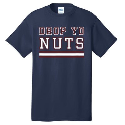 Drop Yo Nuts Tall T-Shirt