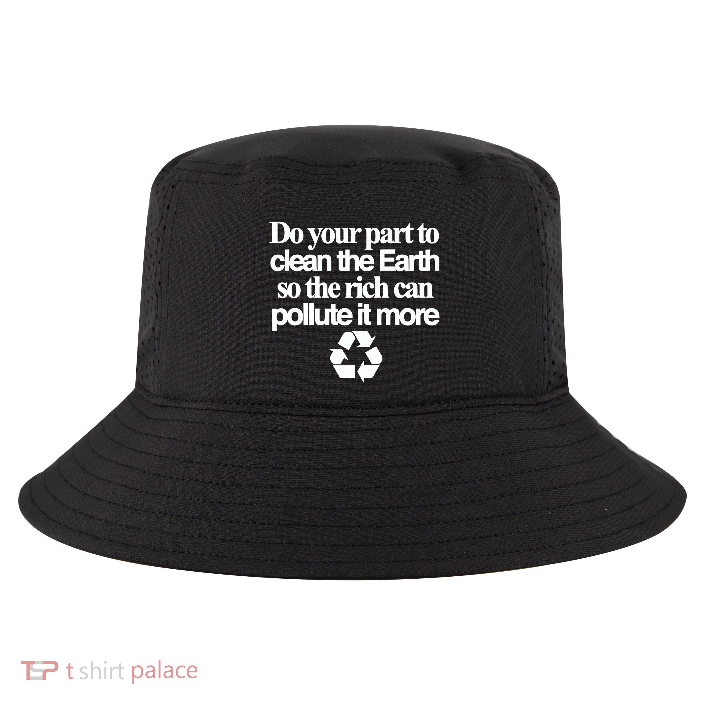 Do Your Part To Clean The Earth So The Rich Can Pollute It More Cool Comfort Performance Bucket Hat