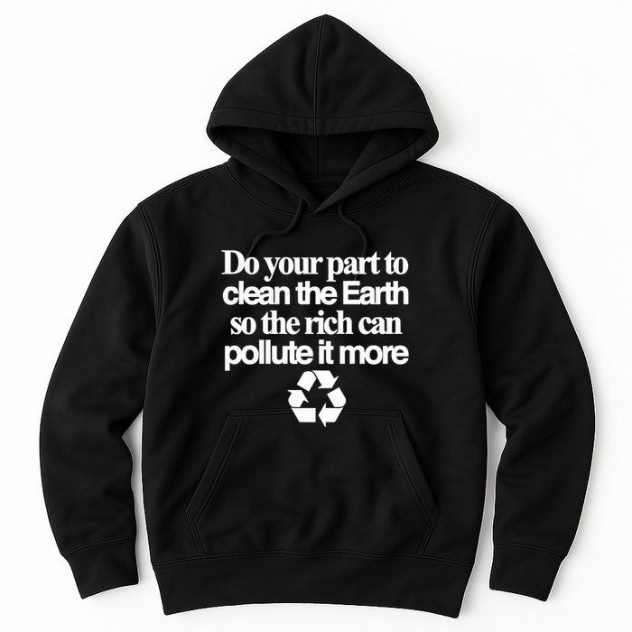 Do Your Part To Clean The Earth So The Rich Can Pollute It More Hoodie
