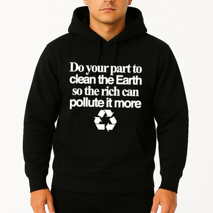 Do Your Part To Clean The Earth So The Rich Can Pollute It More Hoodie