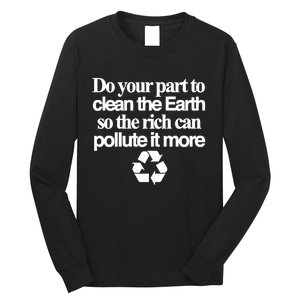 Do Your Part To Clean The Earth So The Rich Can Pollute It More Long Sleeve Shirt