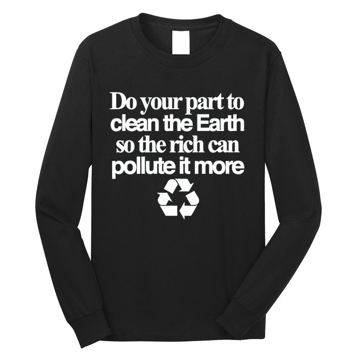 Do Your Part To Clean The Earth So The Rich Can Pollute It More Long Sleeve Shirt