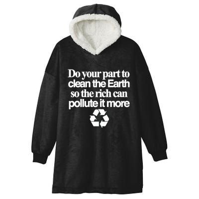 Do Your Part To Clean The Earth So The Rich Can Pollute It More Hooded Wearable Blanket