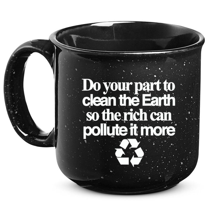 Do Your Part To Clean The Earth So The Rich Can Pollute It More 15oz Campfire Ceramic Mug
