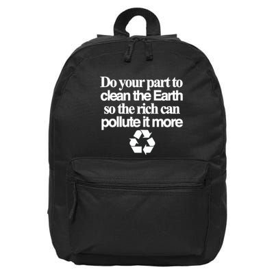 Do Your Part To Clean The Earth So The Rich Can Pollute It More 16 in Basic Backpack