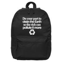 Do Your Part To Clean The Earth So The Rich Can Pollute It More 16 in Basic Backpack